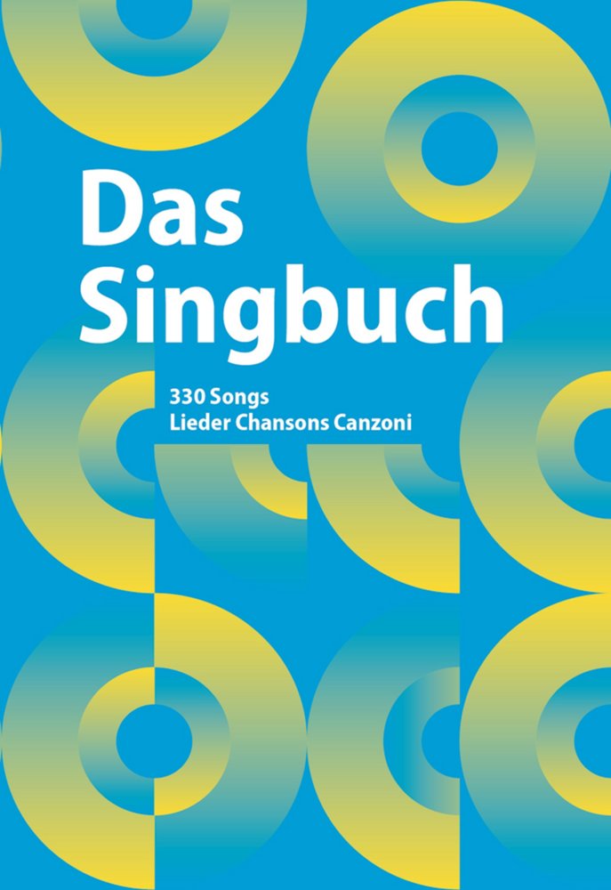 Autorenteam: Das Singbuch - 330 Songs Lieder Chansons Canzoni