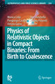 Physics of Relativistic Objects in Compact Binaries: From Birth to Coalescence