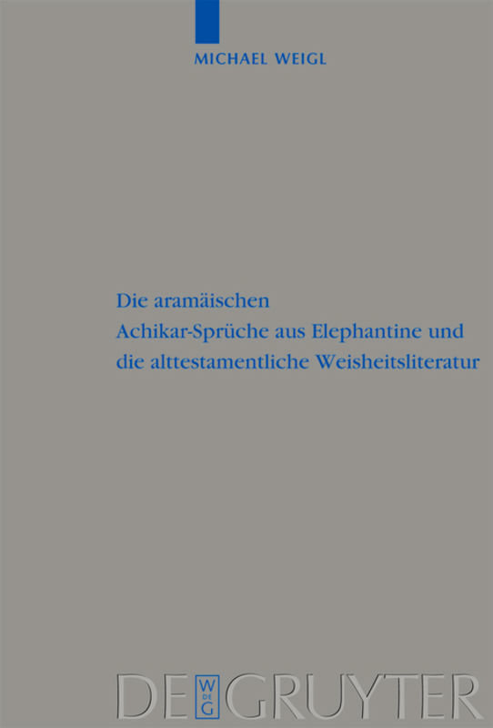 Die aramäischen Achikar-Sprüche aus Elephantine und die alttestamentliche Weisheitsliteratur