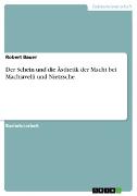 Der Schein und die Ästhetik der Macht bei Machiavelli und Nietzsche