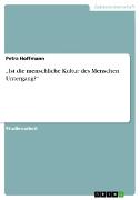 'Ist die menschliche Kultur des Menschen Untergang?'