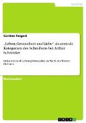 'Leben, Gesundheit und Liebe' als zentrale Kategorien des Schreibens bei Arthur Schnitzler