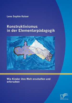 Konstruktivismus in der Elementarpädagogik: Wie Kinder ihre Welt erschaffen und erforschen