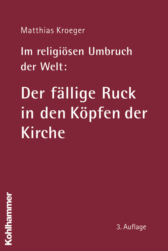 Im religiösen Umbruch der Welt: Der fällige Ruck in den Köpfen der Kirche