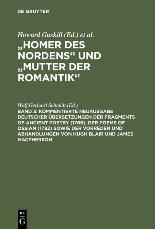 Kommentierte Neuausgabe deutscher Übersetzungen der Fragments of Ancient Poetry (1766), der Poems of Ossian (1782) sowie der Vorreden und Abhandlungen von Hugh Blair und James Macpherson