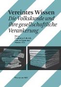 Vereintes Wissen. Die Volkskunde und ihre gesellschaftliche Verankerung. Ein Buch zum 100. Geburtstag der Sektion Basel der Schweizerischen Gesellschaft für Volkskunde