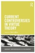 Current Controversies in Virtue Theory