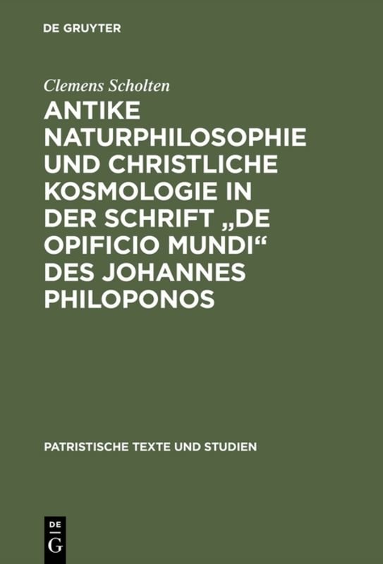 Antike Naturphilosophie und christliche Kosmologie in der Schrift 'de opificio mundi' des Johannes Philoponos