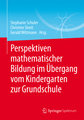 Perspektiven mathematischer Bildung im Übergang vom Kindergarten zur Grundschule