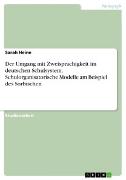 Der Umgang mit Zweisprachigkeit im deutschen Schulsystem. Schulorganisatorische Modelle am Beispiel des Sorbischen