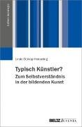 Typisch Künstler? Zum Selbstverständnis in der bildenden Kunst