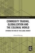 Commodity Trading, Globalization and the Colonial World