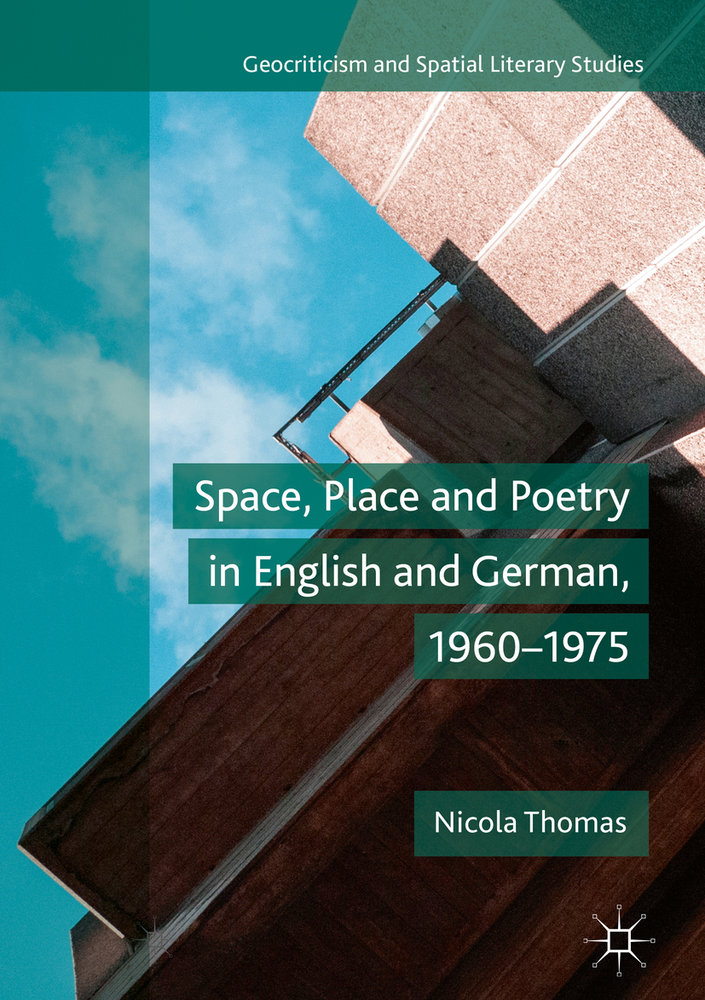 Space, Place and Poetry in English and German, 1960-1975