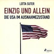 Einzig und allein - Die USA im Ausnahmezustand (Ungekürzt)