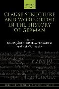 Clause Structure and Word Order in the History of German