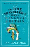 The Time Traveller's Guide to Regency Britain