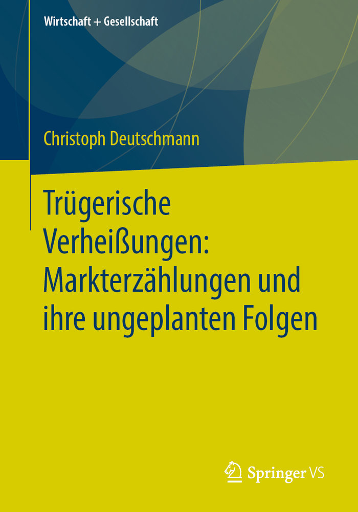 Trügerische Verheißungen: Markterzählungen und ihre ungeplanten Folgen