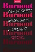 Burnout. Cum Sa Spargi Cercul Vicios Al Stresului