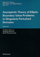 Asymptotic Theory of Elliptic Boundary Value Problems in Singularly Perturbed Domains