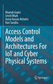 Access Control Models and Architectures For IoT and Cyber Physical Systems