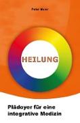 Heilung - Plädoyer für eine integrative Medizin