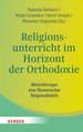 Religionsunterricht im Horizont der Orthodoxie