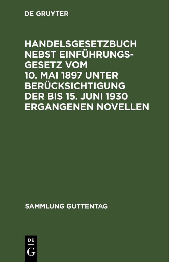 Handelsgesetzbuch nebst Einführungsgesetz vom 10. Mai 1897 unter Berücksichtigung der bis 15. Juni 1930 ergangenen Novellen