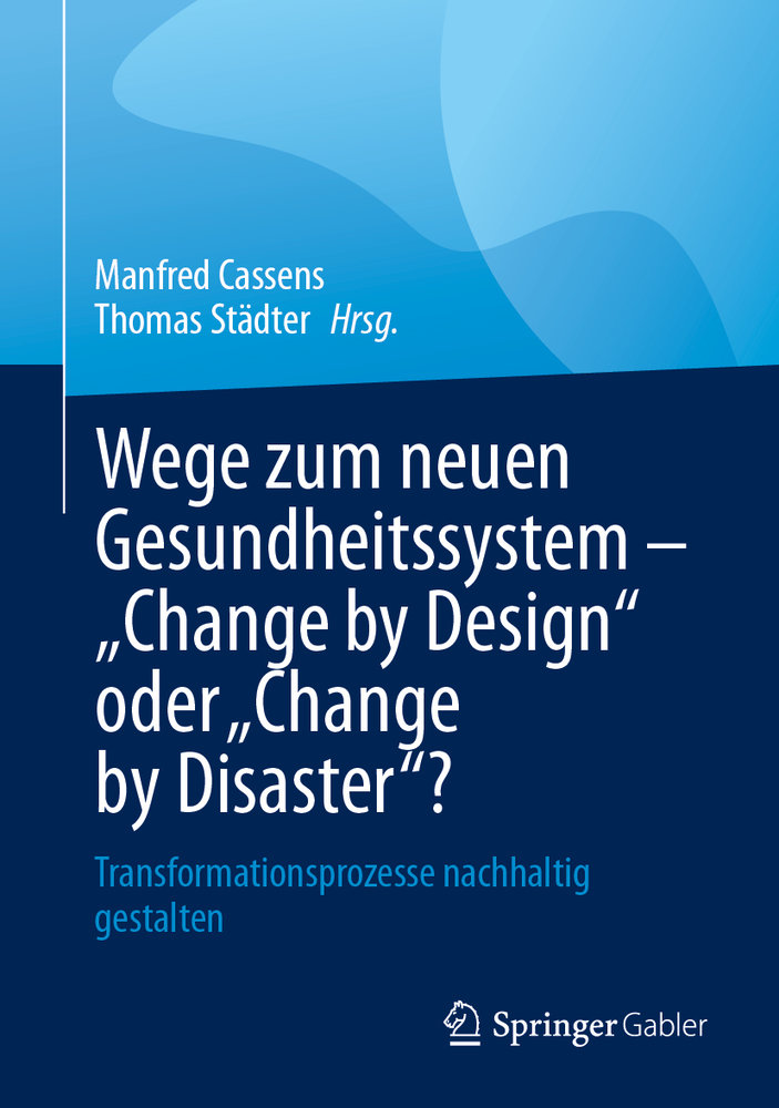 Wege zum neuen Gesundheitssystem - 'Change by Design' oder 'Change by Disaster'?