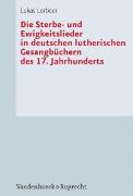 Die Sterbe- und Ewigkeitslieder in deutschen lutherischen Gesangbüchern des 17. Jahrhunderts