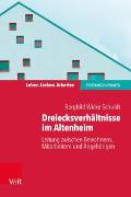 Dreiecksverhältnisse im Altenheim - Leitung zwischen Bewohnern, Mitarbeitern und Angehörigen