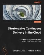 Strategizing Continuous Delivery in the Cloud