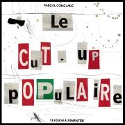 Le Cut-Up Populaire (Version Augmentée)