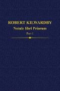 Robert Kilwardby, Notule libri Priorum, Part 1