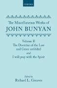 The Miscellaneous Works of John Bunyan: Volume II: The Doctrine of the Law and Grace Unfolded; I Will Pray with the Spirit