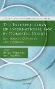 The Interpretation of International Law by Domestic Courts