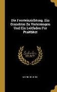 Die Forsteinrichtung. Ein Grundriss Zu Vorlesungen Und Ein Leitfaden Für Praktiker