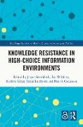 Knowledge Resistance in High-Choice Information Environments