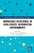 Knowledge Resistance in High-Choice Information Environments