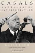 Casals and the Art of Interpretation