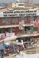 Viewing African Cinema in the Twenty-First Century