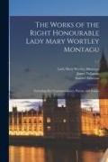 The Works of the Right Honourable Lady Mary Wortley Montagu: Including Her Correspondence, Poems, and Essays; v.1