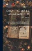 Great Truths By Great Authors: A Dictionary Of Aids To Reflection, Quotations Of Maxims, Metaphors, Counsels, Cautions, Aphorisms, Proverbs, &c. &c