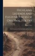 Highland Legends and Fugitive Pieces of Original Poetry: With Translations From the Gaelic and Vice Versa