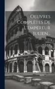 Oeuvres Complètes De L'empereur Julien