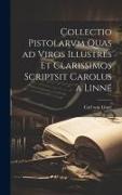 Collectio Pistolarvm Quas ad Viros Illustres et Clarissimos Scriptsit Carolus a Linné