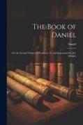 The Book of Daniel: Or, the Second Volume of Prophecy, Tr. and Expounded by J.G. Murphy