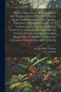 Parte práctica de botánica del caballero Cárlos Linneo, que comprehende las clases, órdenes, géneros, especies y variedades de las plantas, con sus ca