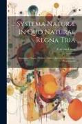 Systema Naturæ In Quo Naturae Regna Tria: Secundum Classes, Ordines, Genera, Species, Systematice, Proponuntur