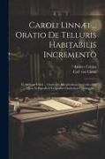 Caroli Linnæi ... Oratio De Telluris Habitabilis Incremento: Et Andreae Celsii ... Oratio De Mutationibus Generalioribus Quae In Superficie Corporum C