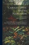 Caroli a Linné Species Plantarum: Exhibentes Plantas Rite Cognitas Ad Genera Relatas Cum Differentiis Specificis, Nominibus Trivialibus, Synonymis Sel